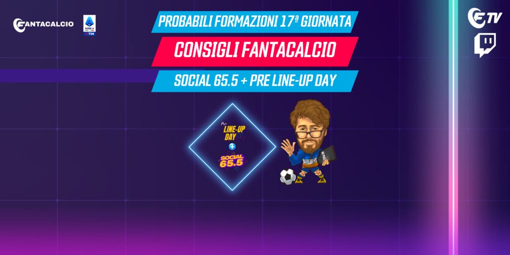 Live E Già 17ᵃ Giornata Consigli Fantacalcio Pre Line Up Day And Social 655 Fantacalcio 4921